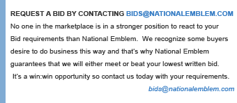 To Contact National Emblem for other information or questions, info@nationalemblem.com or sales@nationalemblem.com