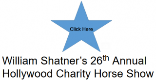 Click here for information about the William Shatners 26th annual Hollywood Charity Horse Show